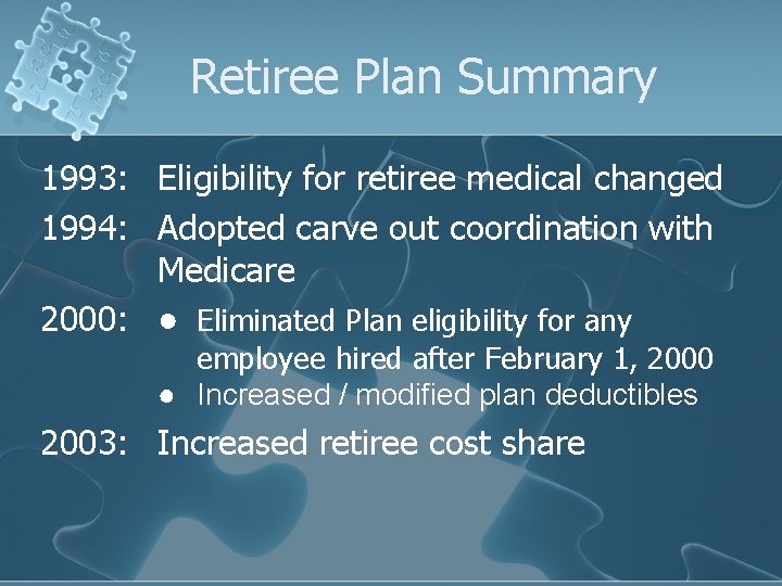 Retiree Plan Summary 1993: Eligibility for retiree medical changed 1994: Adopted carve out coordination