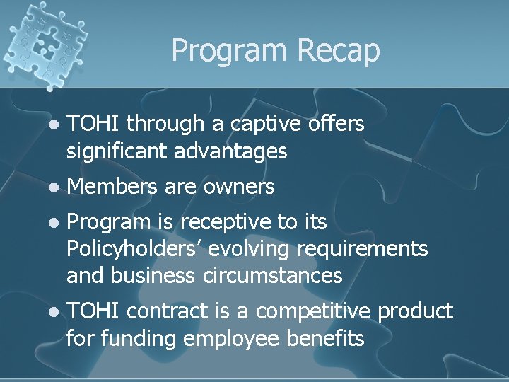 Program Recap l TOHI through a captive offers significant advantages l Members are owners