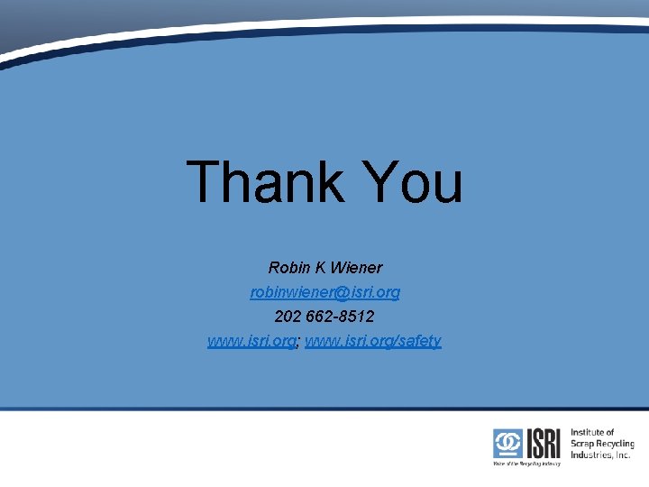 Thank You Robin K Wiener robinwiener@isri. org 202 662 -8512 www. isri. org; www.