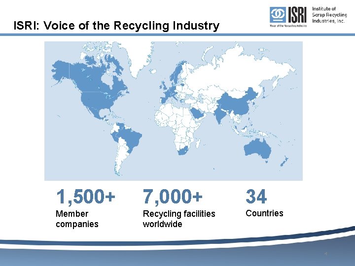 ISRI: Voice of the Recycling Industry 1, 500+ 7, 000+ 34 Member companies Recycling
