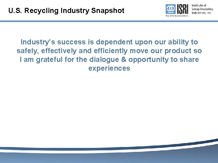 U. S. Recycling Industry Snapshot Industry’s success is dependent upon our ability to safely,