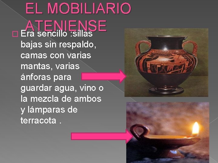EL MOBILIARIO ATENIENSE � Era sencillo : sillas bajas sin respaldo, camas con varias
