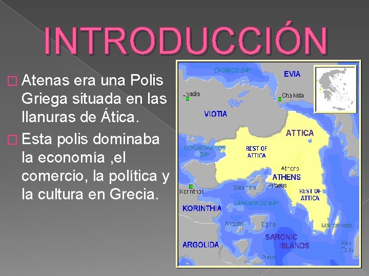 INTRODUCCIÓN � Atenas era una Polis Griega situada en las llanuras de Ática. �