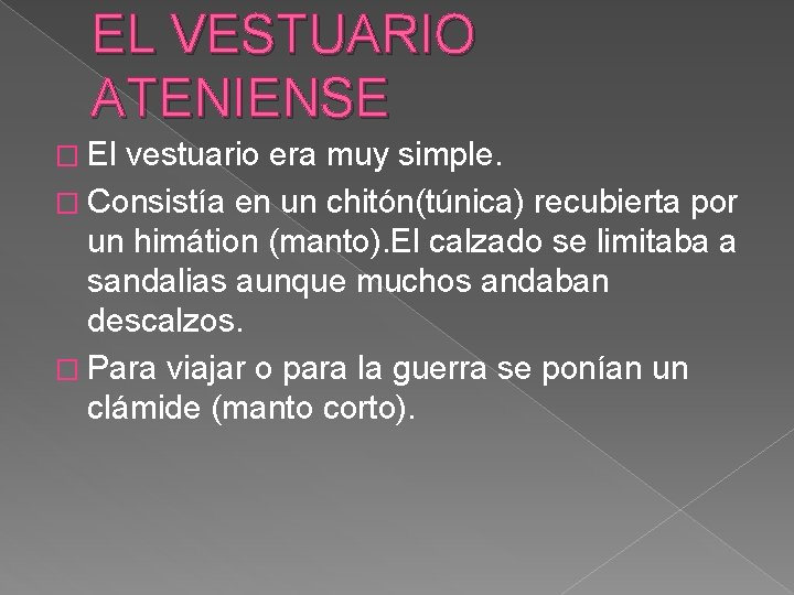 EL VESTUARIO ATENIENSE � El vestuario era muy simple. � Consistía en un chitón(túnica)