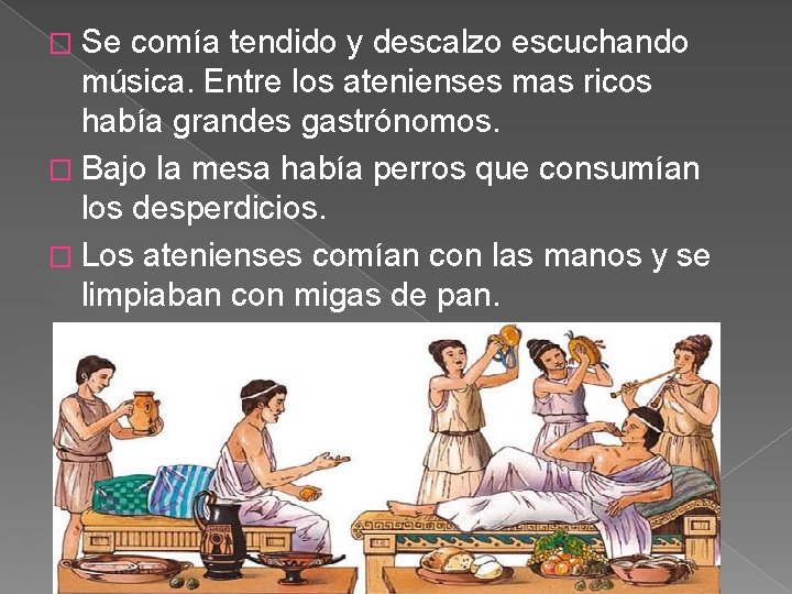 � Se comía tendido y descalzo escuchando música. Entre los atenienses mas ricos había
