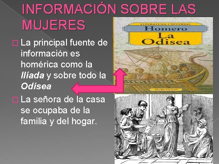 INFORMACIÓN SOBRE LAS MUJERES � La principal fuente de información es homérica como la