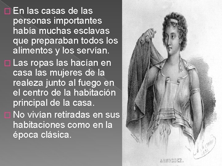 � En las casas de las personas importantes había muchas esclavas que preparaban todos
