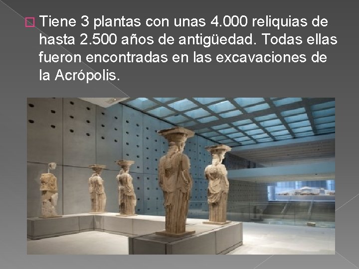 � Tiene 3 plantas con unas 4. 000 reliquias de hasta 2. 500 años