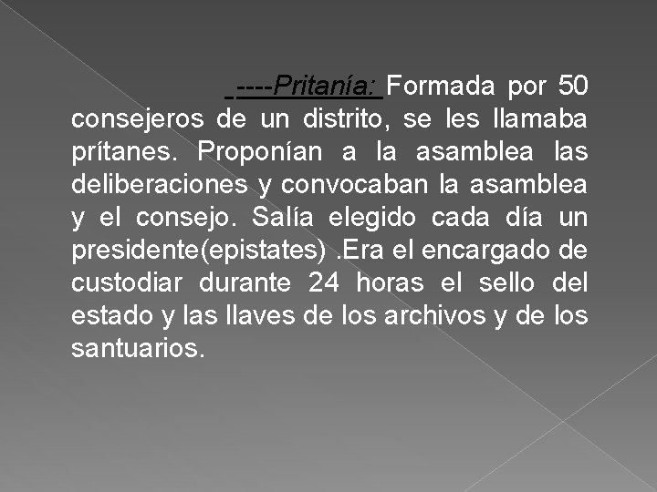 ----Pritanía: Formada por 50 consejeros de un distrito, se les llamaba prítanes. Proponían a