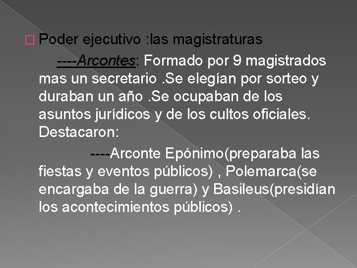 � Poder ejecutivo : las magistraturas ----Arcontes: Formado por 9 magistrados mas un secretario.