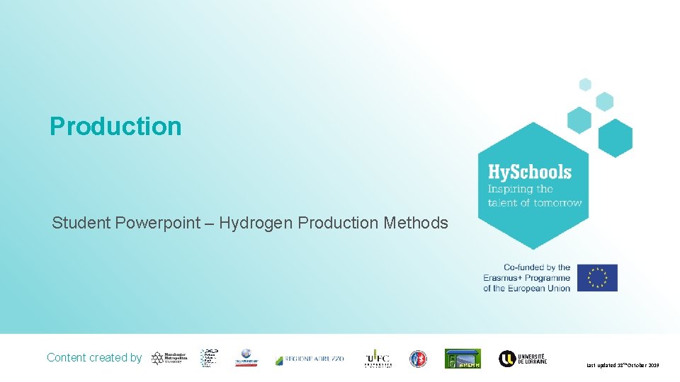 Production Student Powerpoint – Hydrogen Production Methods Content created by <Partner logo> Last updated