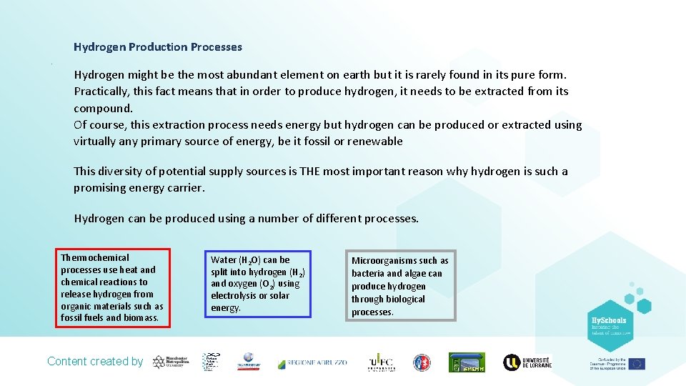 Hydrogen Production Processes. Hydrogen might be the most abundant element on earth but it