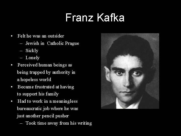 Franz Kafka • Felt he was an outsider – Jewish in Catholic Prague –