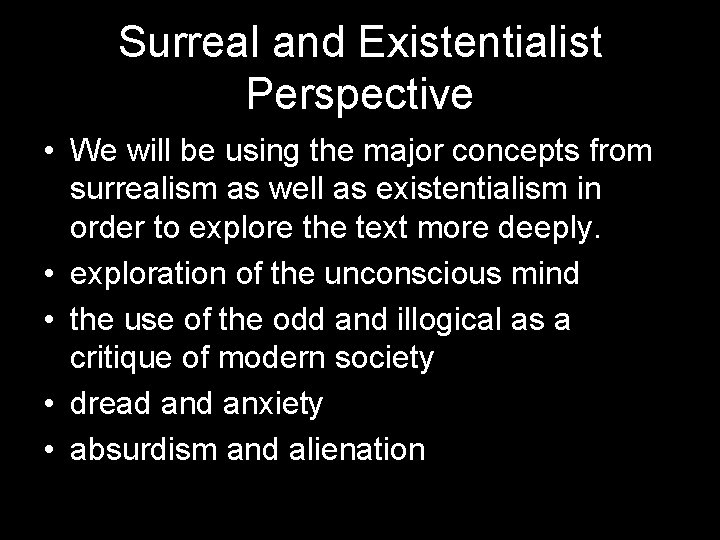 Surreal and Existentialist Perspective • We will be using the major concepts from surrealism