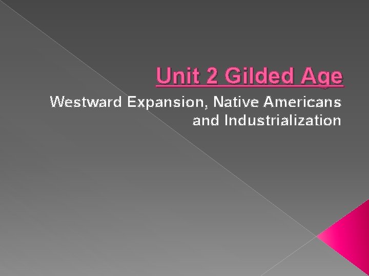 Unit 2 Gilded Age Westward Expansion, Native Americans and Industrialization 