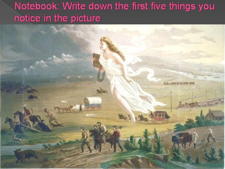 Notebook: Write down the first five things you notice in the picture 