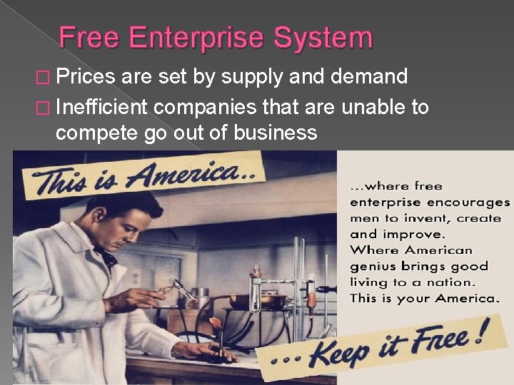 Free Enterprise System � Prices are set by supply and demand � Inefficient companies