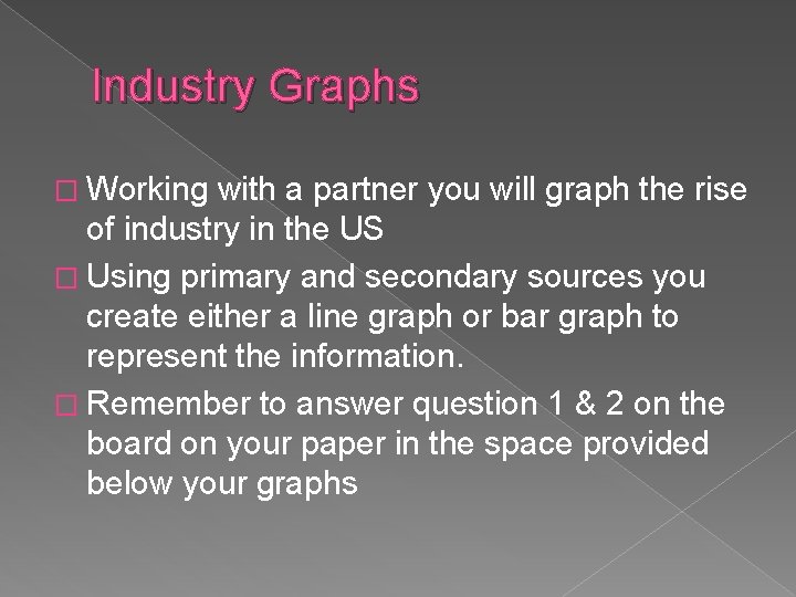 Industry Graphs � Working with a partner you will graph the rise of industry