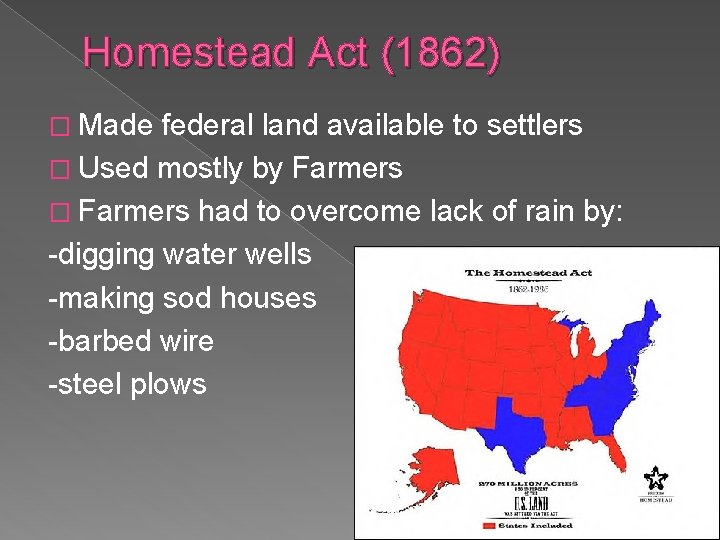 Homestead Act (1862) � Made federal land available to settlers � Used mostly by