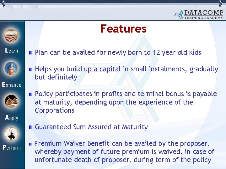 Features Plan can be availed for newly born to 12 year old kids Helps