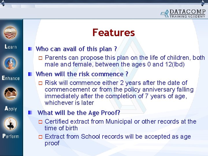 Features Who can avail of this plan ? Parents can propose this plan on