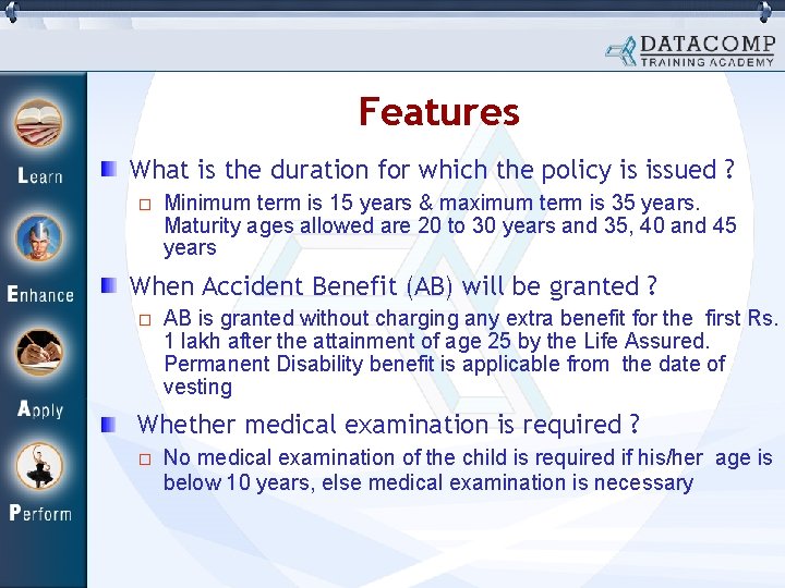 Features What is the duration for which the policy is issued ? Minimum term