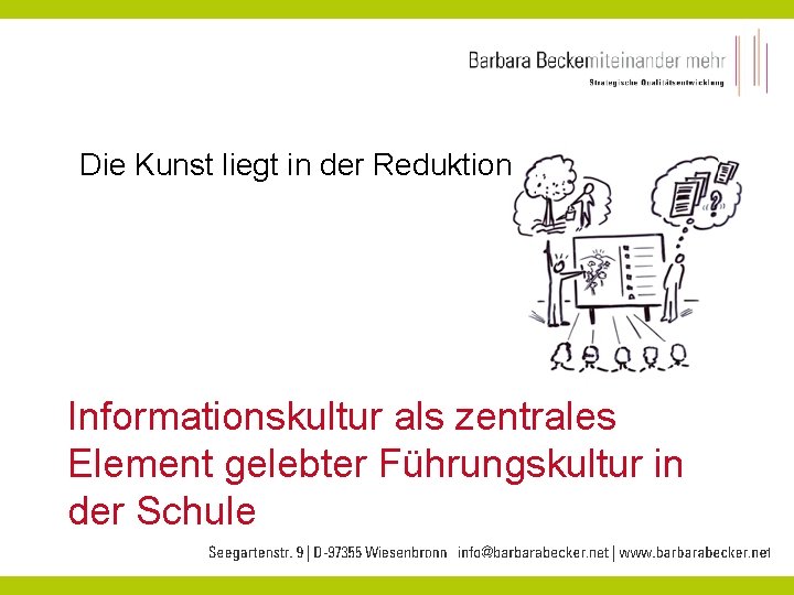 Die Kunst liegt in der Reduktion Informationskultur als zentrales Element gelebter Führungskultur in der