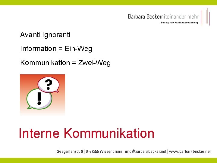 Avanti Ignoranti Information = Ein-Weg Kommunikation = Zwei-Weg Interne Kommunikation 