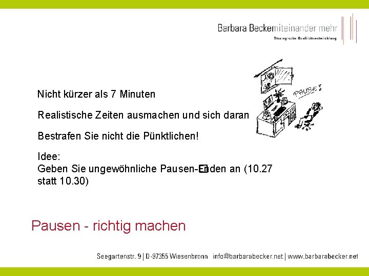 Nicht kürzer als 7 Minuten Realistische Zeiten ausmachen und sich daran halten Bestrafen Sie