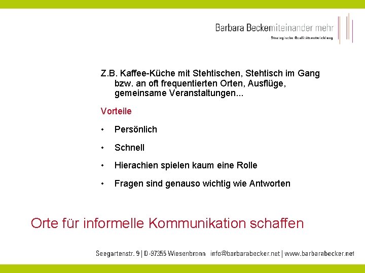 Z. B. Kaffee-Küche mit Stehtischen, Stehtisch im Gang bzw. an oft frequentierten Orten, Ausflüge,