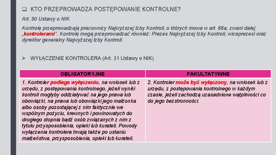 q KTO PRZEPROWADZA POSTĘPOWANIE KONTROLNE? Art. 30 Ustawy o NIK Kontrolę przeprowadzają pracownicy Najwyższej