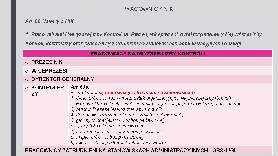 PRACOWNICY NIK Art. 66 Ustawy o NIK 1. Pracownikami Najwyższej Izby Kontroli są: Prezes,