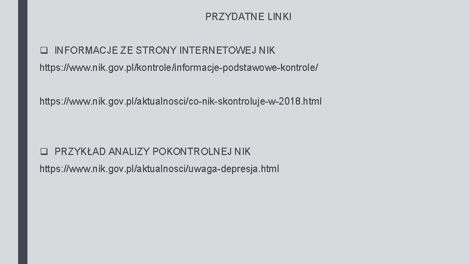 PRZYDATNE LINKI q INFORMACJE ZE STRONY INTERNETOWEJ NIK https: //www. nik. gov. pl/kontrole/informacje-podstawowe-kontrole/ https: