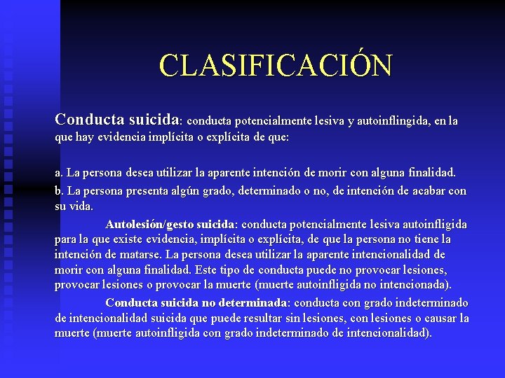 CLASIFICACIÓN Conducta suicida: conducta potencialmente lesiva y autoinflingida, en la que hay evidencia implícita