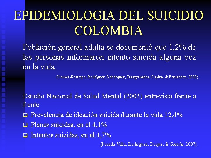 EPIDEMIOLOGIA DEL SUICIDIO COLOMBIA Población general adulta se documentó que 1, 2% de las