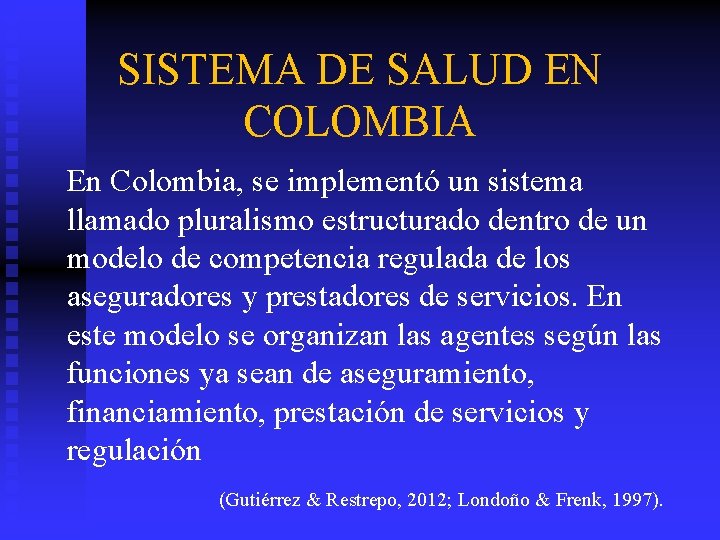 SISTEMA DE SALUD EN COLOMBIA En Colombia, se implementó un sistema llamado pluralismo estructurado