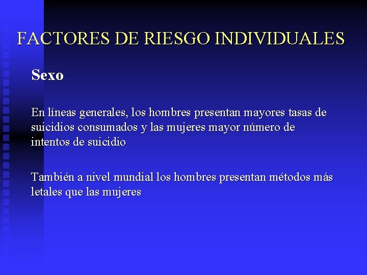 FACTORES DE RIESGO INDIVIDUALES Sexo En líneas generales, los hombres presentan mayores tasas de