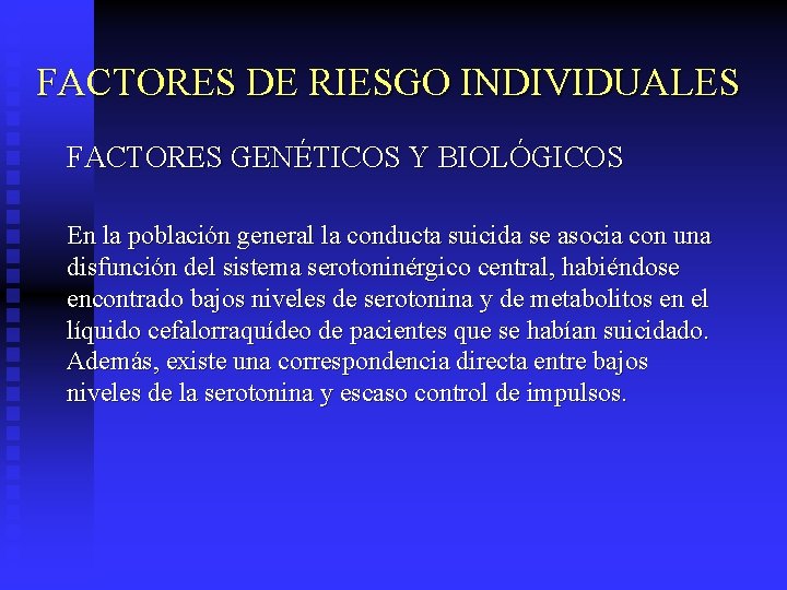 FACTORES DE RIESGO INDIVIDUALES FACTORES GENÉTICOS Y BIOLÓGICOS En la población general la conducta