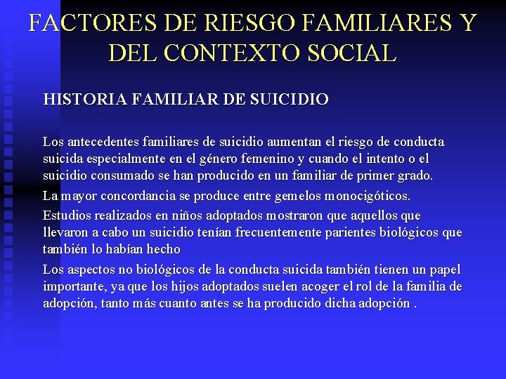 FACTORES DE RIESGO FAMILIARES Y DEL CONTEXTO SOCIAL HISTORIA FAMILIAR DE SUICIDIO Los antecedentes