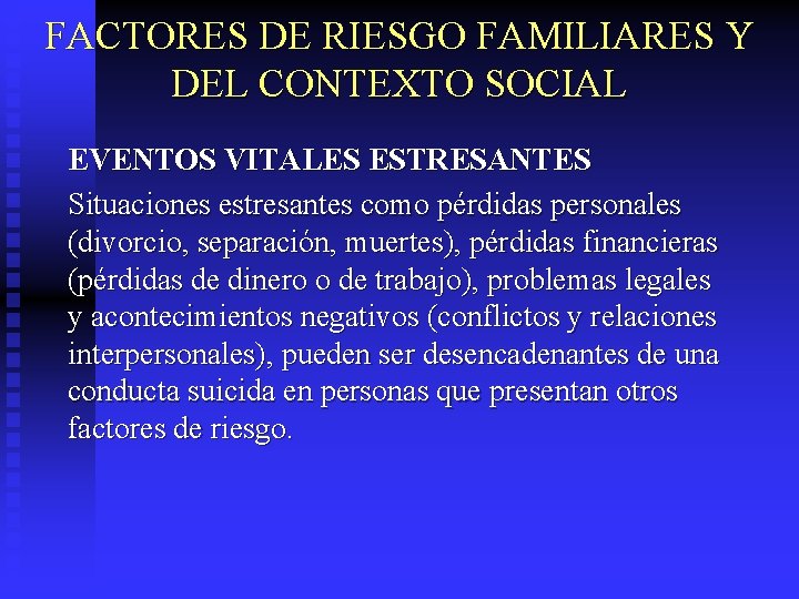 FACTORES DE RIESGO FAMILIARES Y DEL CONTEXTO SOCIAL EVENTOS VITALES ESTRESANTES Situaciones estresantes como