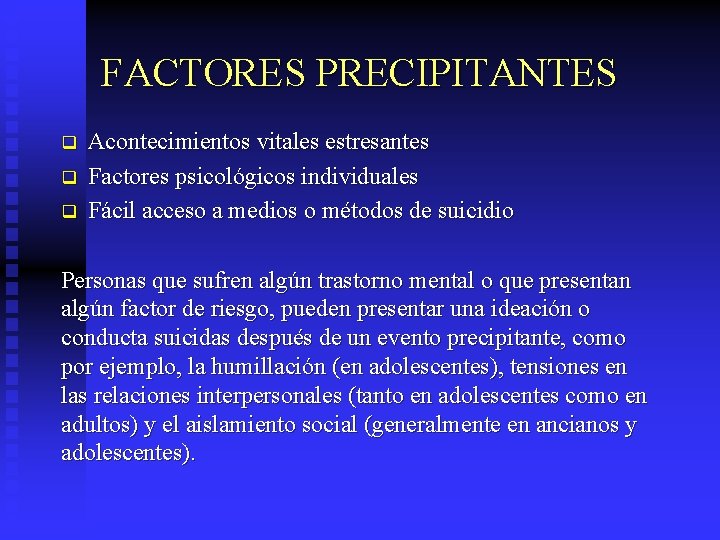 FACTORES PRECIPITANTES q q q Acontecimientos vitales estresantes Factores psicológicos individuales Fácil acceso a