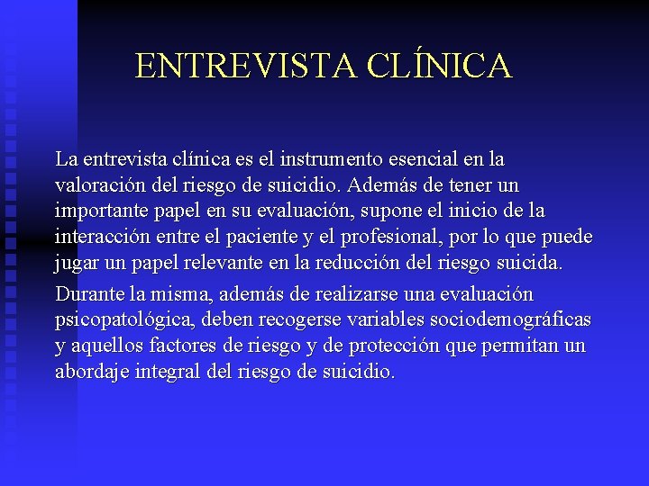 ENTREVISTA CLÍNICA La entrevista clínica es el instrumento esencial en la valoración del riesgo