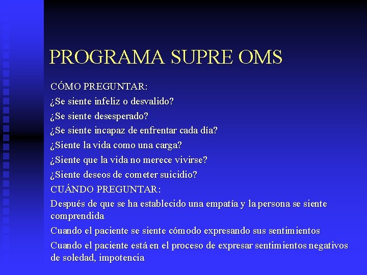 PROGRAMA SUPRE OMS CÓMO PREGUNTAR: ¿Se siente infeliz o desvalido? ¿Se siente desesperado? ¿Se
