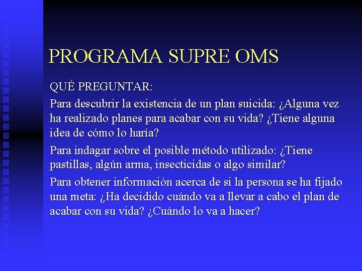 PROGRAMA SUPRE OMS QUÉ PREGUNTAR: Para descubrir la existencia de un plan suicida: ¿Alguna