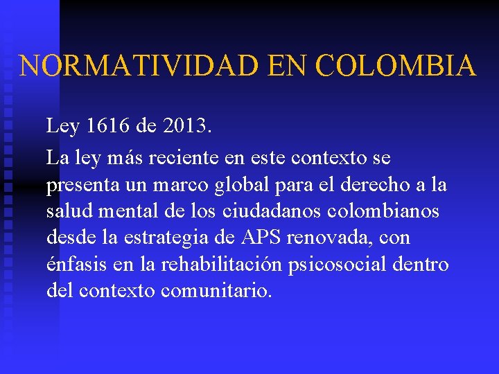 NORMATIVIDAD EN COLOMBIA Ley 1616 de 2013. La ley más reciente en este contexto