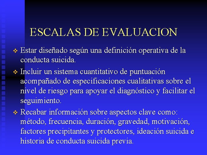 ESCALAS DE EVALUACION Estar diseñado según una definición operativa de la conducta suicida. v