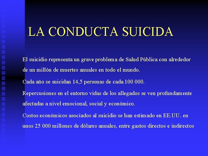 LA CONDUCTA SUICIDA El suicidio representa un grave problema de Salud Pública con alrededor