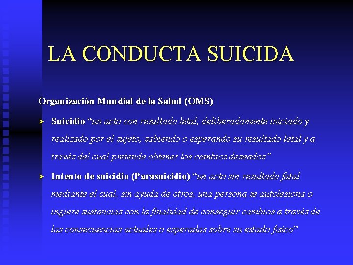 LA CONDUCTA SUICIDA Organización Mundial de la Salud (OMS) Ø Suicidio “un acto con