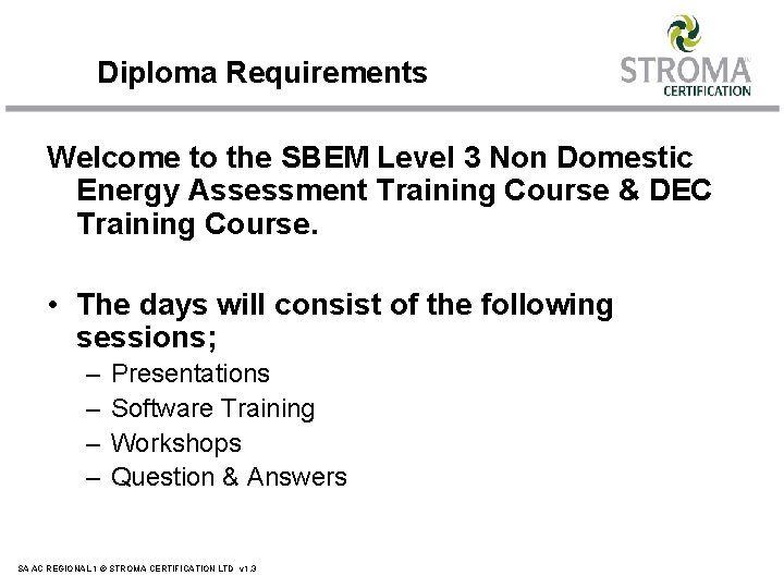 Diploma Requirements Welcome to the SBEM Level 3 Non Domestic Energy Assessment Training Course Diploma Requirements Welcome to the SBEM Level 3 Non Domestic Energy Assessment Training Course
