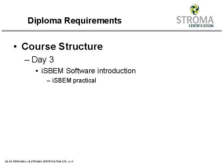 Diploma Requirements • Course Structure – Day 3 • i. SBEM Software introduction – Diploma Requirements • Course Structure – Day 3 • i. SBEM Software introduction –